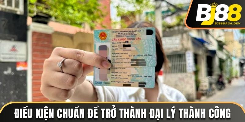 Điều kiện chuẩn để trở thành đại lý thành công