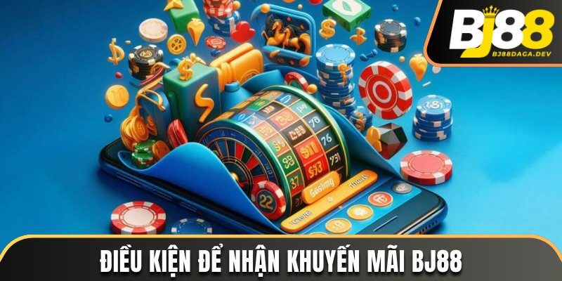 Điều kiện để nhận khuyến mãi BJ88