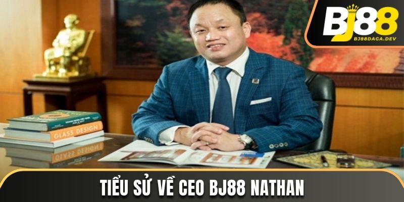Tiểu sử về CEO BJ88 Nathan