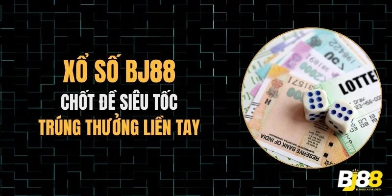 Xổ số BJ88 chơi dễ siêu tốc trúng thưởng liền tay.